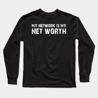 My Network is My Net Worth Long Sleeve T-Shirt